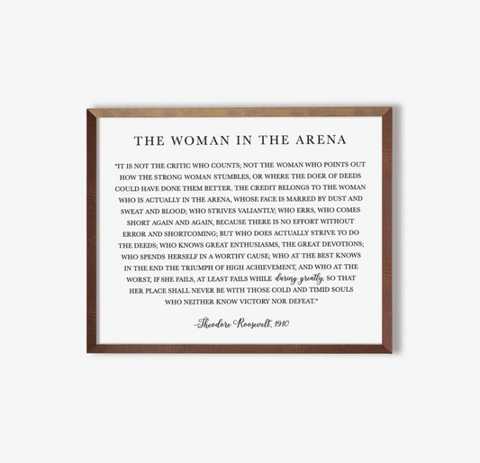 The Woman in the Arena Sign - Theodore Roosevelt Quote - Sign Decor - Daring Greatly Inspirational Sign -  5"x7" or 8"x10" Physical Signs