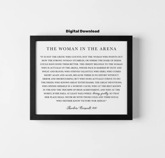 The Woman in the Arena Print- Theodore Roosevelt Quote - Daring Greatly Inspirational - Home Decor - DIY Signs - Digital File